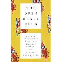 The Open Heart Club: A Story about Birth and Death and Cardiac Surgery The Open Heart Club: A Story about Birth and Death and Cardiac Surgery Kindle Hardcover Audible Audiobook Paperback