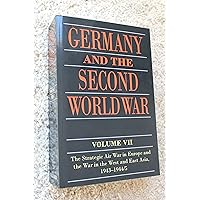 Germany and the Second World War: Volume VII: The Strategic Air War in Europe and the War in the West and East Asia, 1943-1944/5 Germany and the Second World War: Volume VII: The Strategic Air War in Europe and the War in the West and East Asia, 1943-1944/5 Paperback Hardcover