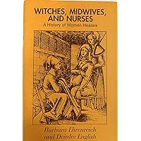 Witches, Midwives and Nurses: A History of Women Healers Witches, Midwives and Nurses: A History of Women Healers Paperback