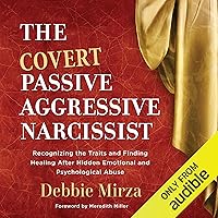 The Covert Passive-Aggressive Narcissist: Recognizing the Traits and Finding Healing After Hidden Emotional and Psychological Abuse The Covert Passive-Aggressive Narcissist: Recognizing the Traits and Finding Healing After Hidden Emotional and Psychological Abuse Audible Audiobook Paperback Kindle Spiral-bound