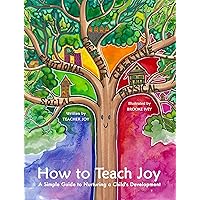 How To Teach Joy: A Simple Guide to Nurturing a Child’s Development