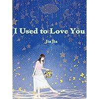I Used to Love You: Volume 1