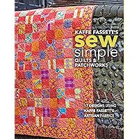 Kaffe Fassett's Sew Simple Quilts & Patchworks: 17 Designs Using Kaffe Fassett's Artisan Fabrics Kaffe Fassett's Sew Simple Quilts & Patchworks: 17 Designs Using Kaffe Fassett's Artisan Fabrics Paperback