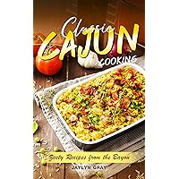 Classic Cajun Cooking: Zesty Recipes from the Bayou Classic Cajun Cooking: Zesty Recipes from the Bayou Kindle Paperback