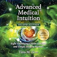 Advanced Medical Intuition, Second Edition: Eight Underlying Causes of Illness and Unique Healing Methods (Medical Intuitive Series) Advanced Medical Intuition, Second Edition: Eight Underlying Causes of Illness and Unique Healing Methods (Medical Intuitive Series) Audible Audiobook Paperback Kindle