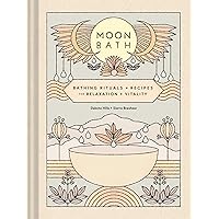 Moon Bath: Bathing Rituals and Recipes for Relaxation and Vitality Moon Bath: Bathing Rituals and Recipes for Relaxation and Vitality Hardcover Kindle