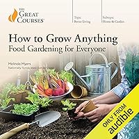 How to Grow Anything: Food Gardening for Everyone How to Grow Anything: Food Gardening for Everyone Audible Audiobook