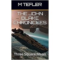 The John Blake Chronicles - Volume 1: Three Square Meals (The Unclaimed Legacy Series) The John Blake Chronicles - Volume 1: Three Square Meals (The Unclaimed Legacy Series) Kindle Paperback
