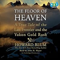 The Floor of Heaven: A True Tale of the Last Frontier and the Yukon Gold Rush The Floor of Heaven: A True Tale of the Last Frontier and the Yukon Gold Rush Paperback Audible Audiobook Kindle Hardcover Audio CD