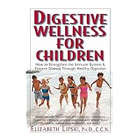 Digestive Wellness for Children: How to Stengthen the Immune System & Prevent Disease Through Healthy Digestion Digestive Wellness for Children: How to Stengthen the Immune System & Prevent Disease Through Healthy Digestion Kindle Paperback Hardcover
