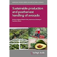 Sustainable production and postharvest handling of avocado (Burleigh Dodds Series in Agricultural Science Book 157) Sustainable production and postharvest handling of avocado (Burleigh Dodds Series in Agricultural Science Book 157) Kindle Hardcover