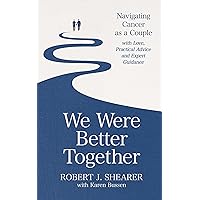 We Were Better Together: Navigating Cancer as a Couple with Love, Practical Advice and Expert Guidance We Were Better Together: Navigating Cancer as a Couple with Love, Practical Advice and Expert Guidance Kindle Paperback Hardcover