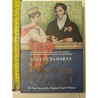 Charlotte & Leopold: The True Story of The Original People's Princess Charlotte & Leopold: The True Story of The Original People's Princess Hardcover Kindle Paperback