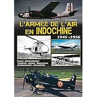 L'Armée de l'Air en Indochine 1945-1956 (French Edition) L'Armée de l'Air en Indochine 1945-1956 (French Edition) Hardcover