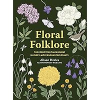 Floral Folklore: The forgotten tales behind nature’s most enchanting plants (Stories Behind…) Floral Folklore: The forgotten tales behind nature’s most enchanting plants (Stories Behind…) Hardcover Kindle