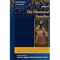 The Thousand Families: Commentary on Leading Political Figures of Nineteenth Century Iran (From Antiquity to Modernity Book 2) The Thousand Families: Commentary on Leading Political Figures of Nineteenth Century Iran (From Antiquity to Modernity Book 2) Kindle Hardcover