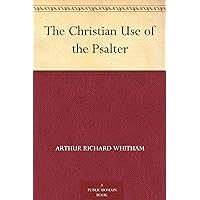 The Christian Use of the Psalter The Christian Use of the Psalter Kindle Hardcover Paperback Mass Market Paperback MP3 CD Library Binding