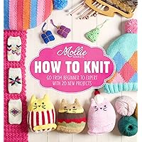 Mollie Makes: How to Knit: Go from beginner to expert with 20 new projects Mollie Makes: How to Knit: Go from beginner to expert with 20 new projects Kindle Hardcover