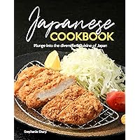 Japanese Cookbook: Plunge into the diversified Cuisine of Japan Japanese Cookbook: Plunge into the diversified Cuisine of Japan Kindle Paperback