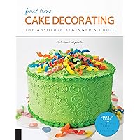 First Time Cake Decorating: The Absolute Beginner's Guide - Learn by Doing * Step-by-Step Basics + Projects (Volume 5) (First Time, 5) First Time Cake Decorating: The Absolute Beginner's Guide - Learn by Doing * Step-by-Step Basics + Projects (Volume 5) (First Time, 5) Paperback Kindle Spiral-bound