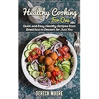 Healthy Cooking For One : Quick and Easy Healthy Recipes from Breakfast to Dessert for Just You Healthy Cooking For One : Quick and Easy Healthy Recipes from Breakfast to Dessert for Just You Kindle Paperback