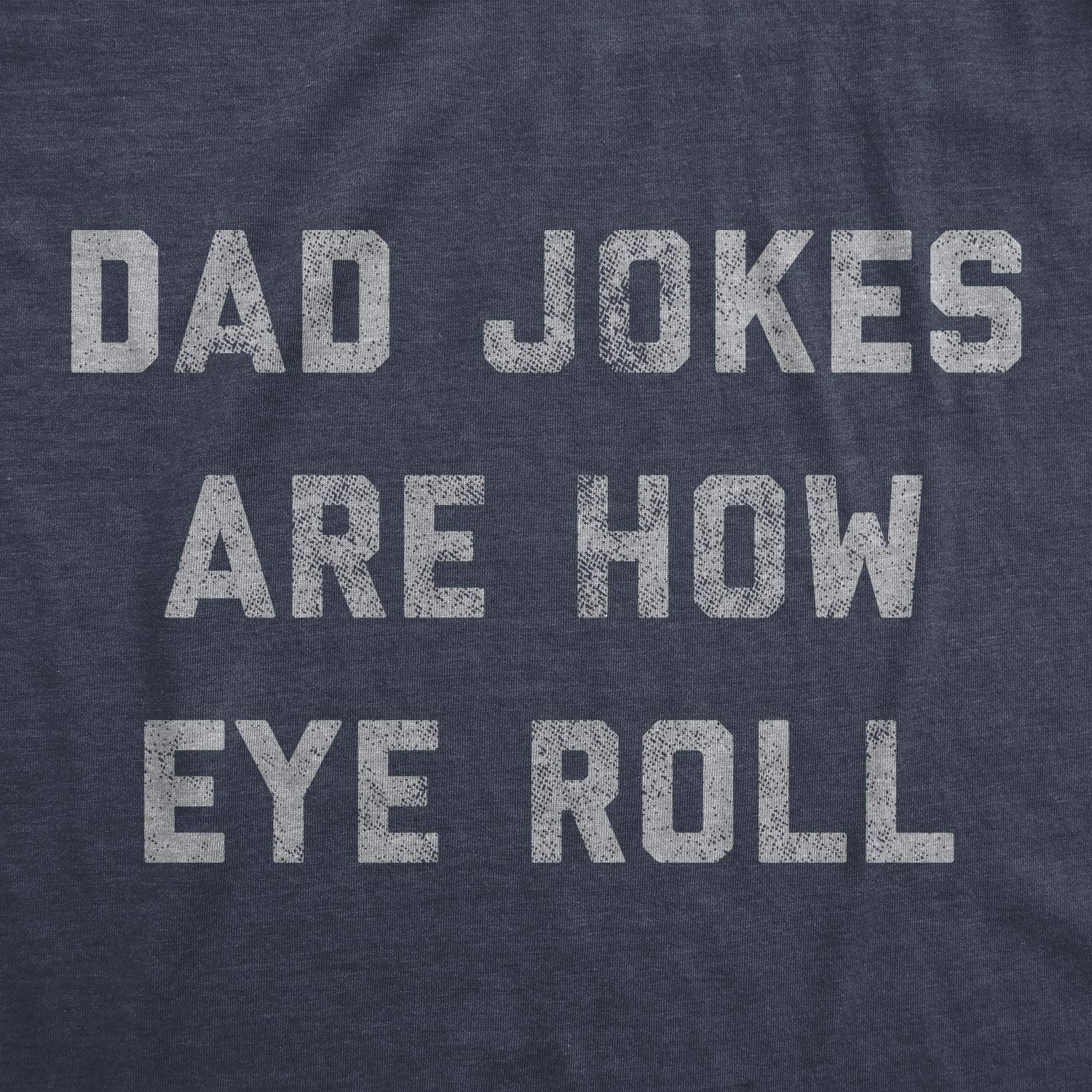 Mens Dad Jokes are How Eye Roll Tshirt Funny Father's Day Graphic Novelty Hilarious Tee