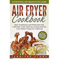 Air Fryer Сookbook: Best Everyday Air Fryer Recipes for Fast, Easy and Delicious Dishes That Make Your Life Simpler Air Fryer Сookbook: Best Everyday Air Fryer Recipes for Fast, Easy and Delicious Dishes That Make Your Life Simpler Kindle Paperback