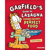 Garfield's ® Guide to Lasagna: Cooking Nature's Perfect Food Garfield's ® Guide to Lasagna: Cooking Nature's Perfect Food Library Binding Paperback