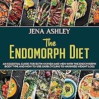 The Endomorph Diet: An Essential Guide for Both Women and Men with the Endomorph Body Type and How to Use Carb Cycling to Maximize Weight Loss The Endomorph Diet: An Essential Guide for Both Women and Men with the Endomorph Body Type and How to Use Carb Cycling to Maximize Weight Loss Audible Audiobook Paperback Kindle Hardcover