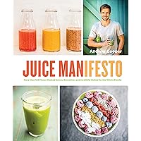 Juice Manifesto: More than 120 Flavor-Packed Juices, Smoothies and Healthful Meals for the Whole Family Juice Manifesto: More than 120 Flavor-Packed Juices, Smoothies and Healthful Meals for the Whole Family Hardcover Kindle