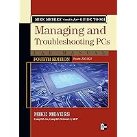Mike Meyers' CompTIA A+ Guide to 801 Managing and Troubleshooting PCs Lab Manual, Fourth Edition (Exam 220-801) Mike Meyers' CompTIA A+ Guide to 801 Managing and Troubleshooting PCs Lab Manual, Fourth Edition (Exam 220-801) Kindle Paperback