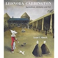 Leonora Carrington: Surrealism, Alchemy and Art Leonora Carrington: Surrealism, Alchemy and Art Paperback Hardcover