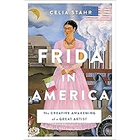 Frida in America: The Creative Awakening of a Great Artist Frida in America: The Creative Awakening of a Great Artist Hardcover Audible Audiobook Kindle Audio CD