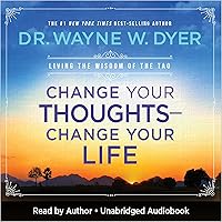 Change Your Thoughts, Change Your Life: Living the Wisdom of the Tao Change Your Thoughts, Change Your Life: Living the Wisdom of the Tao Audible Audiobook Kindle Hardcover Paperback Audio CD