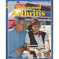 Rheumatoid Arthritis: Decrease or Reverse Symptoms-Naturally (Natural Health Guide) Rheumatoid Arthritis: Decrease or Reverse Symptoms-Naturally (Natural Health Guide) Paperback