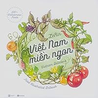 Việt Nam Miền Ngon (Song Ngữ Anh Việt, Hình Ảnh Màu)/ Vietnam Delicious : Food Illustrated Artbook