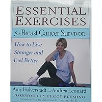 Essential Exercises for Breast Cancer Survivors: How to Live Stronger and Feel Better Essential Exercises for Breast Cancer Survivors: How to Live Stronger and Feel Better Paperback Hardcover