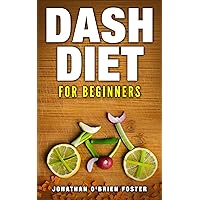 Blood pressure solution:Dash Diet for beginners (Lower blood pressure,Dash diet,superfoods)