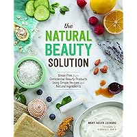 The Natural Beauty Solution: Break Free from Commerical Beauty Products Using Simple Recipes and Natural Ingredients The Natural Beauty Solution: Break Free from Commerical Beauty Products Using Simple Recipes and Natural Ingredients Paperback