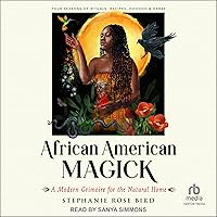 African American Magick: A Modern Grimoire for the Natural Home African American Magick: A Modern Grimoire for the Natural Home Audible Audiobook Paperback Kindle Audio CD