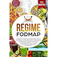 Régime FODMAP: 111 recettes faciles pauvres en FODMAP pour un intestin sain. Le bon régime pour le syndrome du côlon irritable, la maladie de Crohn, la maladie cœliaque, etc. (French Edition)