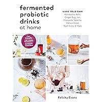 Fermented Probiotic Drinks at Home: Make Your Own Kombucha, Kefir, Ginger Bug, Jun, Pineapple Tepache, Honey Mead, Beet Kvass, and More Fermented Probiotic Drinks at Home: Make Your Own Kombucha, Kefir, Ginger Bug, Jun, Pineapple Tepache, Honey Mead, Beet Kvass, and More Paperback Kindle
