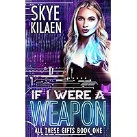 If I Were A Weapon (All These Gifts Book 1) If I Were A Weapon (All These Gifts Book 1) Kindle Paperback