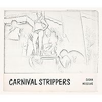 Susan Meiselas: Carnival Strippers – Revisited