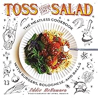 Toss Your Own Salad: The Meatless Cookbook with Burgers, Bolognese, and Balls Toss Your Own Salad: The Meatless Cookbook with Burgers, Bolognese, and Balls Paperback Kindle