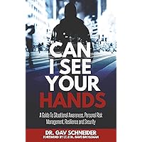 Can I See your Hands: A Guide To Situational Awareness, Personal Risk Management, Resilience and Security Can I See your Hands: A Guide To Situational Awareness, Personal Risk Management, Resilience and Security Kindle Paperback Audible Audiobook Audio CD