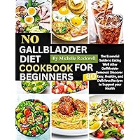 No Gallbladder Diet Cookbook for Beginners: The Essential Guide to Eating Well After Gallbladder Removal: Discover 80 Easy, Healthy, and Delicious Recipes to Support your Health No Gallbladder Diet Cookbook for Beginners: The Essential Guide to Eating Well After Gallbladder Removal: Discover 80 Easy, Healthy, and Delicious Recipes to Support your Health Kindle Paperback