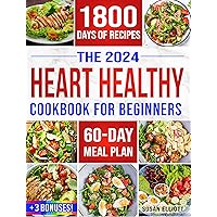 Heart Healthy Cookbook for Beginners: 1800 Days of Easy & Flavorful Low-Sodium, Low-Fat Recipes to Maintain Blood Pressure and Enjoy Healthy Living. Includes 60-Day Meal Plan and Bonuses Heart Healthy Cookbook for Beginners: 1800 Days of Easy & Flavorful Low-Sodium, Low-Fat Recipes to Maintain Blood Pressure and Enjoy Healthy Living. Includes 60-Day Meal Plan and Bonuses Kindle Paperback