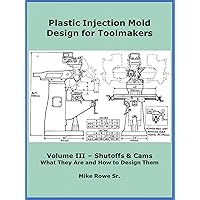 Plastic Injection Mold Design for Toolmakers - Volume III