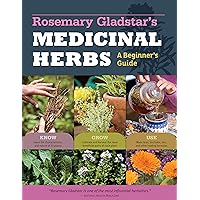 Rosemary Gladstar's Medicinal Herbs: A Beginner's Guide: 33 Healing Herbs to Know, Grow, and Use Rosemary Gladstar's Medicinal Herbs: A Beginner's Guide: 33 Healing Herbs to Know, Grow, and Use Paperback Kindle